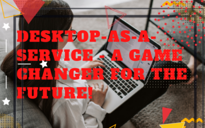 Right now, Desktop-as-a-Service is a game changer for the future