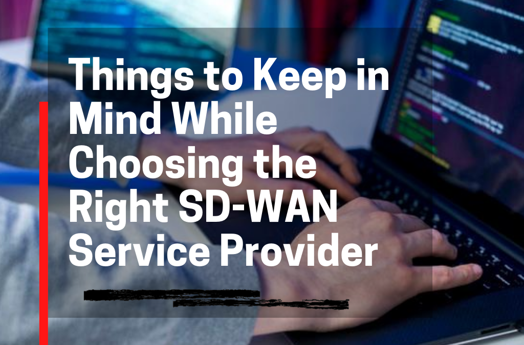 Things to Keep in Mind for Choosing the Right SD-WAN Service Provider