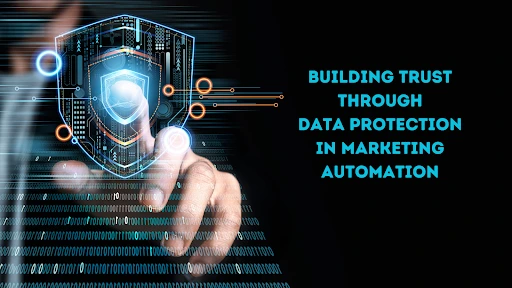 Building Trust Through Data Protection in Marketing Automation